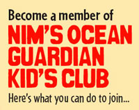 Become a member of Nim's Ocean Guardian Kid's Club