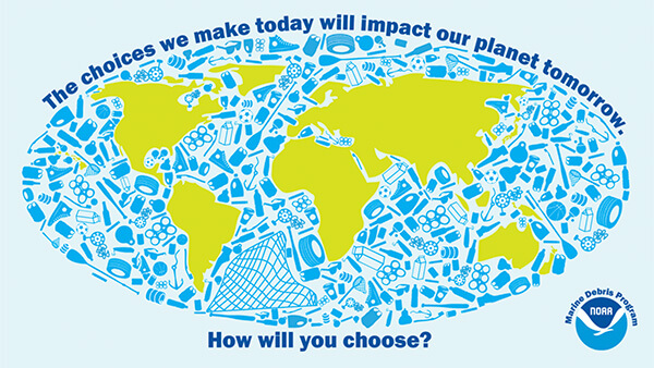 Graphic of earth with blue collage of plastic representing the water and the text “The choices we make today will impact our planet tomorrow. How will you choose?” NOAA Marine Debris Program logo in bottom right corner. 