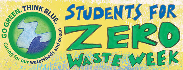 Yellow background with text “STUDENTS FOR ZERO WASTE WEEK” on right and “GO GREEN. THINK BLUE. Caring for our watershed and ocean” wrapped around round logo of waterway and wave on left