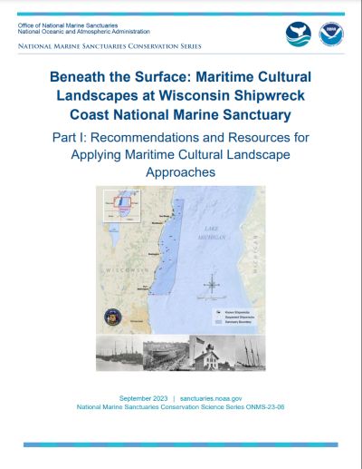 Beneath the Surface: Maritime Cultural Landscapes at Wisconsin Shipwreck Coast National Marine Sanctuary; Part I: Recommendations and Resources for Applying Maritime Cultural Landscape Approaches